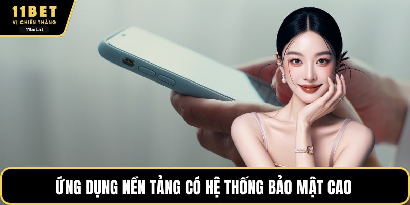 Ứng dụng nền tảng có hệ thống bảo mật cao 